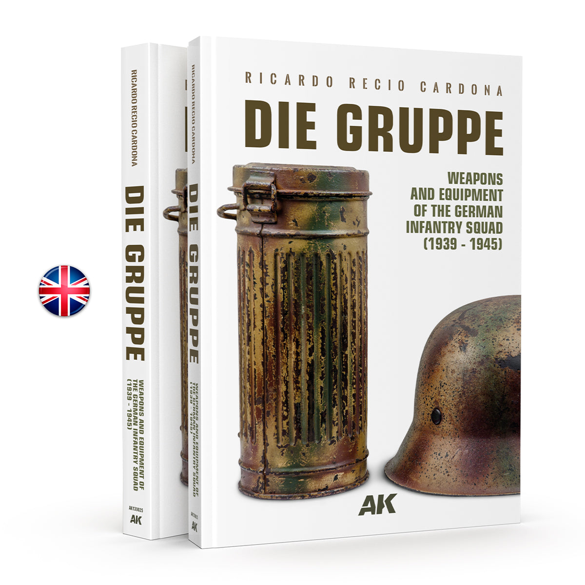 DIE GRUPPE Weapons and Equipment of the German Infantry Squad (1939-1945) - English